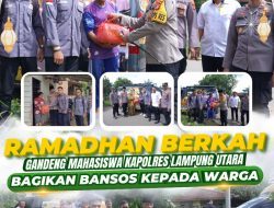 Ramadhan Berkah, Gandeng Mahasiswa Kapolres Lampung Utara Bagikan Bansos Kepada Warga