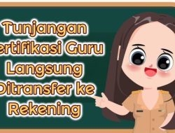 Resmi 2025! Tunjangan Sertifikasi Guru Langsung ke Rekening, Cek Jumlahnya